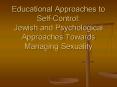 Educational Approaches to SelfControl: Jewish and Psychological Approaches Towards Managing Sexualit PowerPoint PPT Presentation