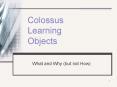 Colossus Learning Objects PowerPoint PPT Presentation