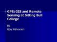 GPSGIS and Remote Sensing at Sitting Bull College PowerPoint PPT Presentation