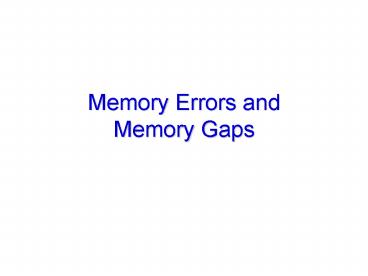 PPT – Memory Errors and Memory Gaps PowerPoint presentation | free to ...
