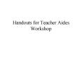 Handouts for Teacher Aides Workshop PowerPoint PPT Presentation
