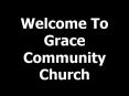 Welcome To Grace Community Church PowerPoint PPT Presentation
