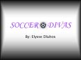 SOCCER DIVAS PowerPoint PPT Presentation