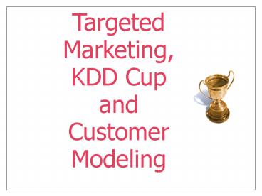 Targeted Marketing, KDD Cup and  Customer Modeling