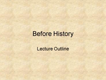 Before History