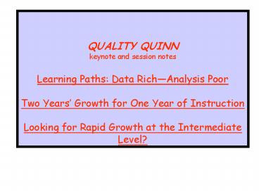 QUALITY QUINN keynote and session notes Learning Paths: Data RichAnalysis Poor Two Years Growth for