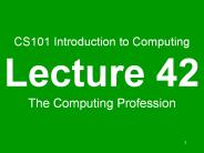 CS101 Introduction to Computing Lecture 42 The Computing Profession