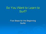 So You Want to Learn to Surf