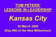 TOM PETERS LESSONS IN LEADERSHIP Kansas City 30 March 2000 Day
