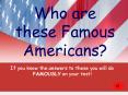 Who are these Famous Americans PowerPoint PPT Presentation
