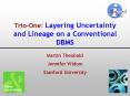TrioOne: Layering Uncertainty and Lineage on a Conventional DBMS PowerPoint PPT Presentation