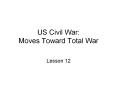 US Civil War: Moves Toward Total War PowerPoint PPT Presentation