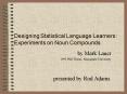 Designing Statistical Language Learners: Experiments on Noun Compounds PowerPoint PPT Presentation