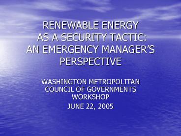 RENEWABLE ENERGY AS A SECURITY TACTIC: AN EMERGENCY MANAGERS PERSPECTIVE