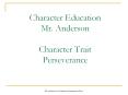 Character Education Mr. Anderson Character Trait Perseverance PowerPoint PPT Presentation