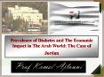 Prevalence of Diabetes and The Economic Impact in The Arab World: The Case of Jordan PowerPoint PPT Presentation