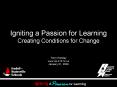 Igniting a Passion for Learning Creating Conditions for Change PowerPoint PPT Presentation