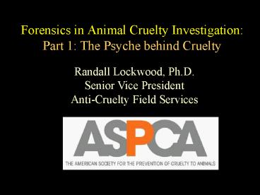 Forensics in Animal Cruelty Investigation: Part 1: The Psyche behind Cruelty