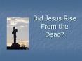 Did Jesus Rise From the Dead? PowerPoint PPT Presentation