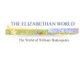 THE ELIZABETHAN WORLD PowerPoint PPT Presentation