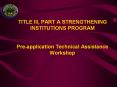 TITLE III, PART A STRENGTHENING INSTITUTIONS PROGRAM  Pre-application Technical Assistance Workshop PowerPoint PPT Presentation