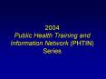 2004 Public Health Training and Information Network (PHTIN) Series PowerPoint PPT Presentation