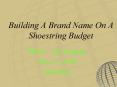 Building A Brand Name On A Shoestring Budget PowerPoint PPT Presentation