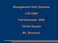Management Info Systems CIS3380 Fall Semester 2006 Vickie Gaytan Mr. Brozovic PowerPoint PPT Presentation