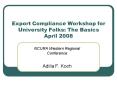 Export Compliance Workshop for University Folks: The Basics April 2008 PowerPoint PPT Presentation