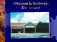 Welcome to Northwest Elementary PowerPoint PPT Presentation