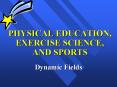 PHYSICAL EDUCATION, EXERCISE SCIENCE, AND SPORTS PowerPoint PPT Presentation