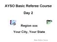 AYSO Basic Referee Course Day 2 PowerPoint PPT Presentation