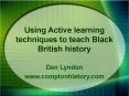 Using Active learning techniques to teach Black British history PowerPoint PPT Presentation