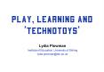 Play, learning and technotoys PowerPoint PPT Presentation