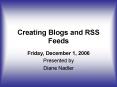 Creating Blogs and RSS Feeds PowerPoint PPT Presentation