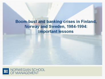 Boom-bust and banking crises in Finland, Norway and Sweden, 1984-1994: Important lessons
