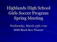 Highlands High School Girls Soccer Program Spring Meeting PowerPoint PPT Presentation