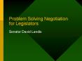 Problem Solving Negotiation for Legislators PowerPoint PPT Presentation