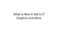 What is New in SAS 9.2? Graphics and More PowerPoint PPT Presentation