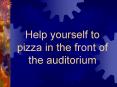 Help yourself to pizza in the front of the auditorium PowerPoint PPT Presentation