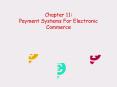 Chapter 11: Payment Systems For Electronic Commerce PowerPoint PPT Presentation