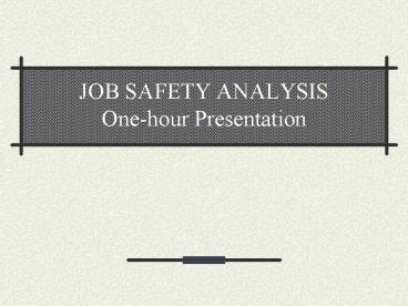 JOB SAFETY ANALYSIS Onehour Presentation