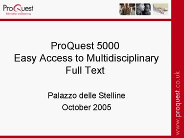 ProQuest 5000 Easy Access to Multidisciplinary Full Text