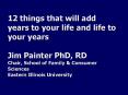 12 things that will add years to your life and life to your years Jim Painter PhD, RD Chair, School PowerPoint PPT Presentation