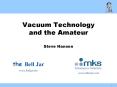 Vacuum Technology and the Amateur Steve Hansen PowerPoint PPT Presentation