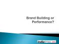 Brand Building or Performance? PowerPoint PPT Presentation