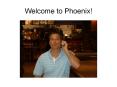 Welcome to Phoenix! PowerPoint PPT Presentation