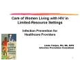 Care of Women Living with HIV in LimitedResource Settings Infection Prevention for Healthcare Provid PowerPoint PPT Presentation