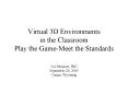 Virtual 3D Environments in the Classroom Play the GameMeet the Standards PowerPoint PPT Presentation