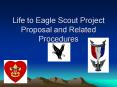 Life to Eagle Scout Project Proposal and Related Procedures PowerPoint PPT Presentation